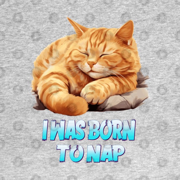 I WAS BORN TO NAP by ArtfulDesign
